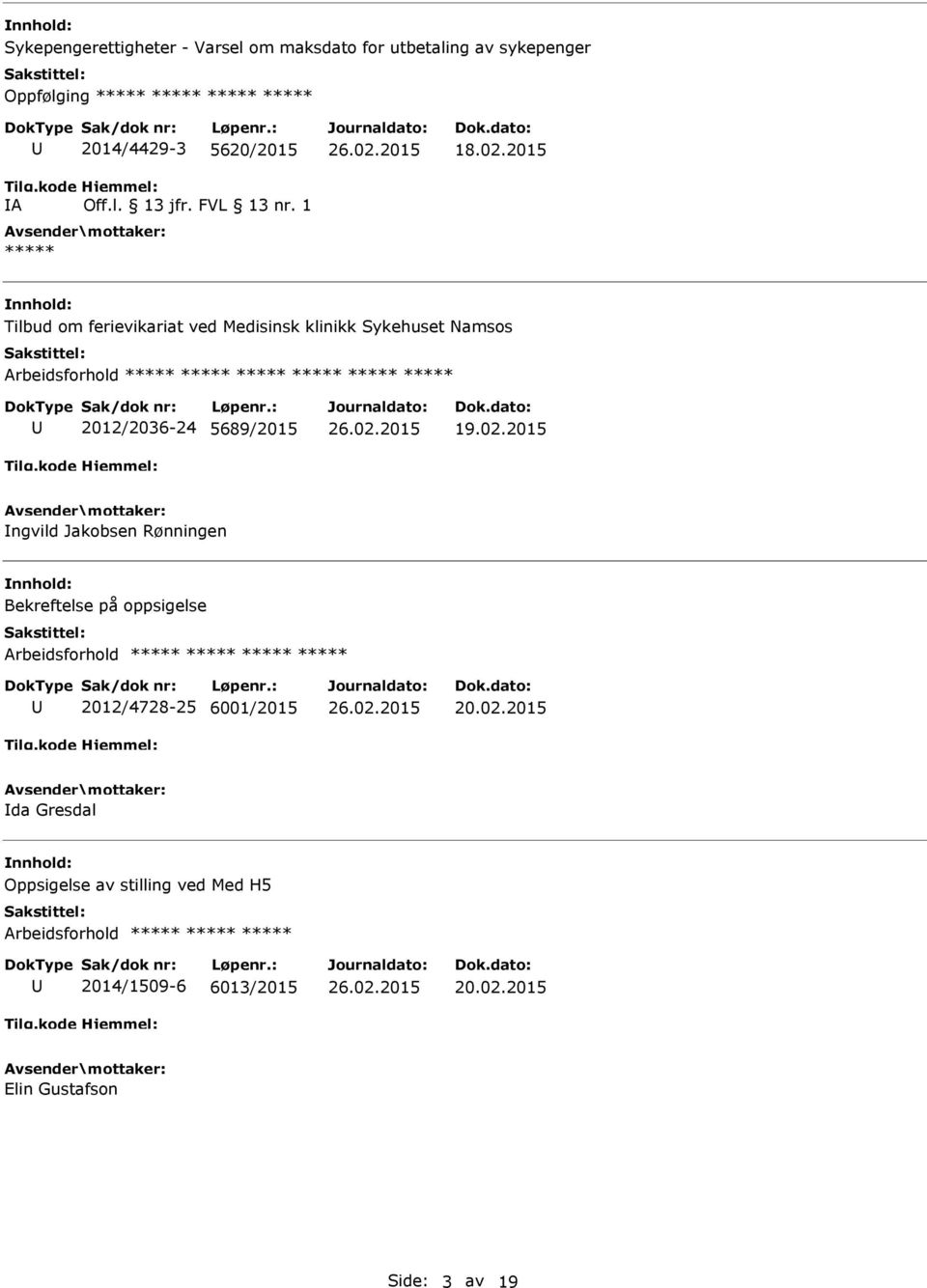 2015 Tilbud om ferievikariat ved Medisinsk klinikk Sykehuset Namsos ***** 2012/2036-24 5689/2015 19.02.