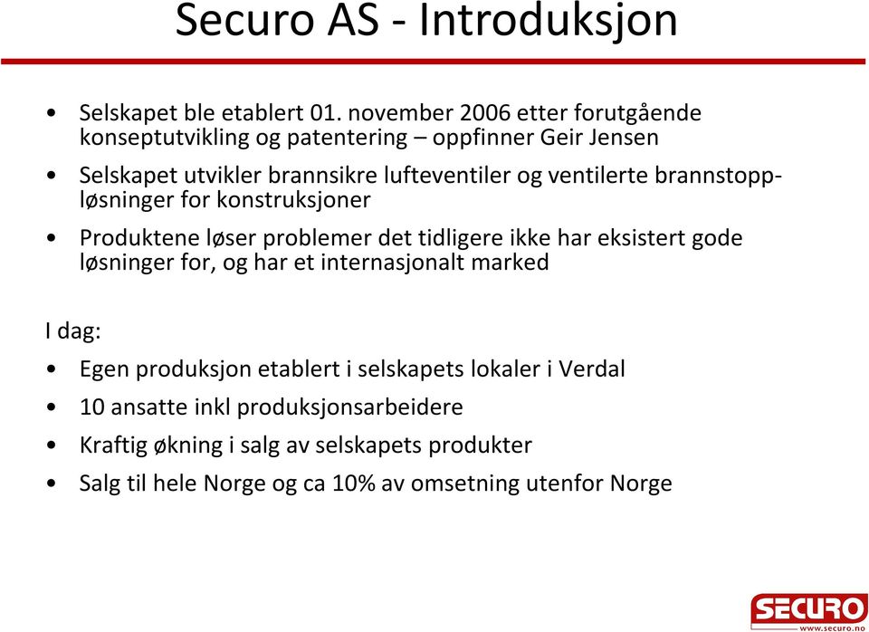 ventilerte brannstoppløsninger for konstruksjoner Produktene løser problemer det tidligere ikke har eksistert gode løsninger for, og har