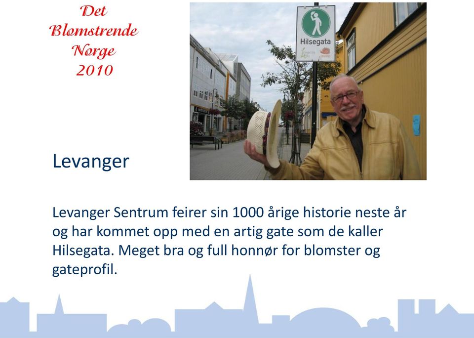 med en artig gate som de kaller Hilsegata.