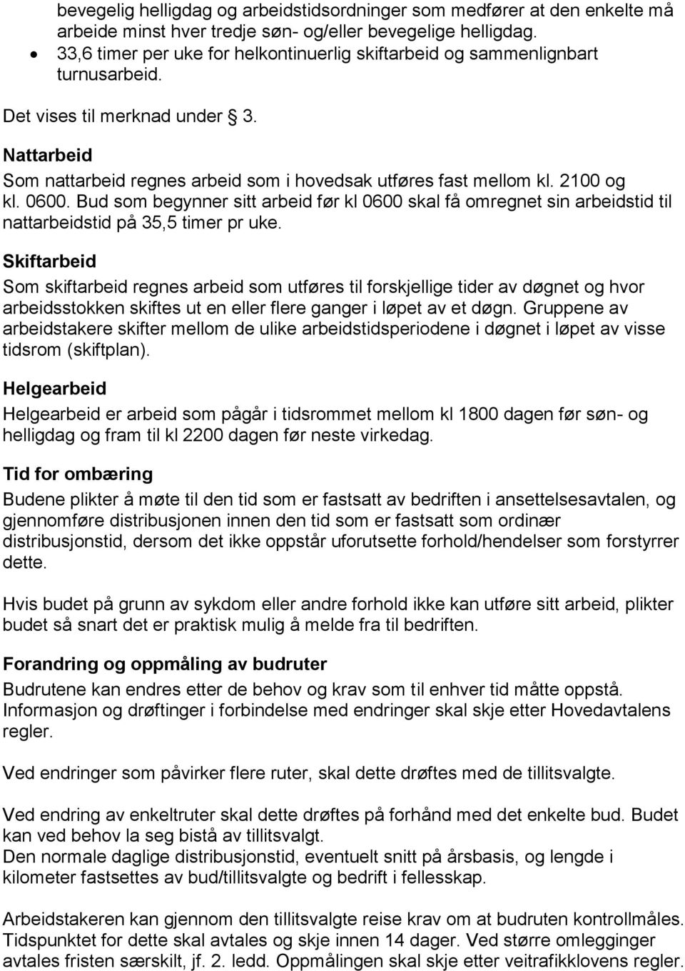 2100 og kl. 0600. Bud som begynner sitt arbeid før kl 0600 skal få omregnet sin arbeidstid til nattarbeidstid på 35,5 timer pr uke.