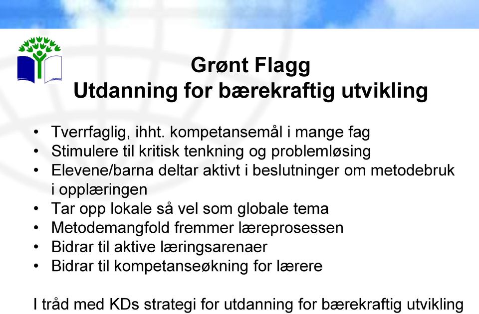 beslutninger om metodebruk i opplæringen Tar opp lokale så vel som globale tema Metodemangfold fremmer