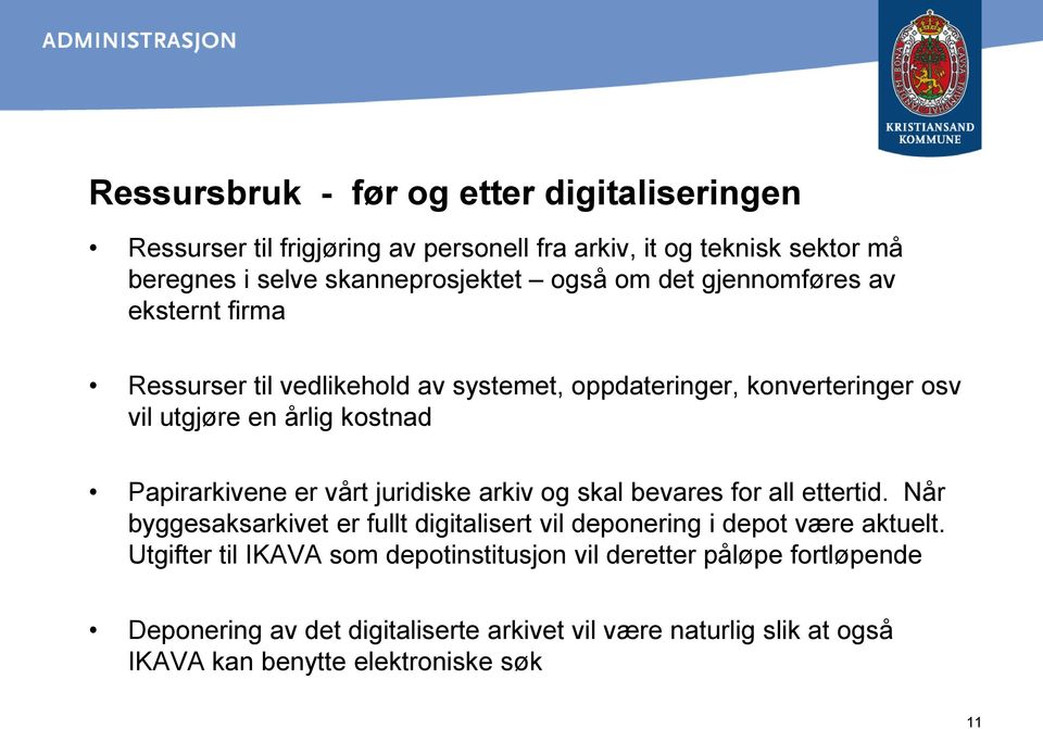 vårt juridiske arkiv og skal bevares for all ettertid. Når byggesaksarkivet er fullt digitalisert vil deponering i depot være aktuelt.