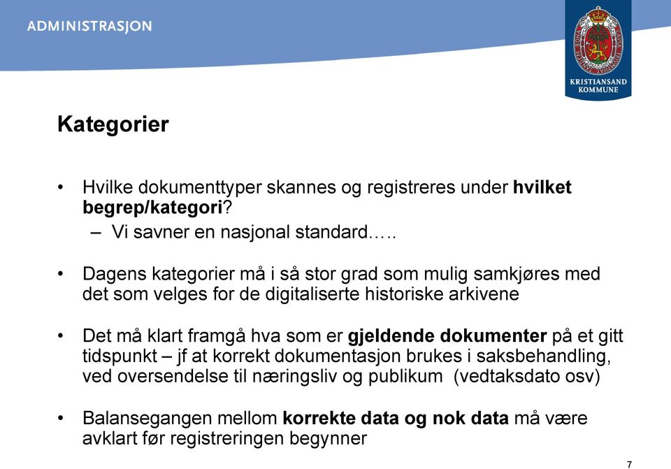 klart framgå hva som er gjeldende dokumenter på et gitt tidspunkt jf at korrekt dokumentasjon brukes i saksbehandling, ved