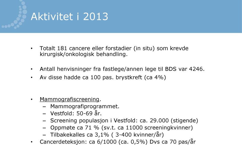 brystkreft (ca 4%) Mammografiscreening. Mammografiprogrammet. Vestfold: 50-69 år. Screening populasjon i Vestfold: ca.