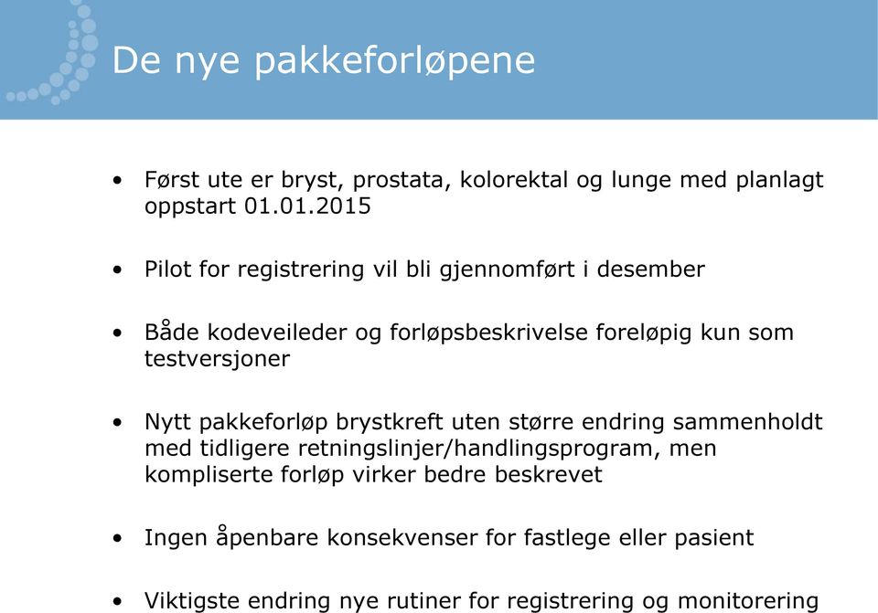 testversjoner Nytt pakkeforløp brystkreft uten større endring sammenholdt med tidligere retningslinjer/handlingsprogram, men