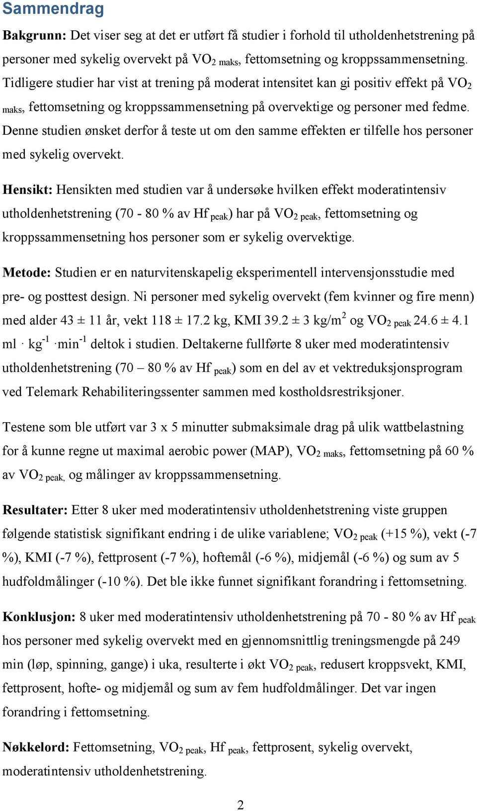 Denne studien ønsket derfor å teste ut om den samme effekten er tilfelle hos personer med sykelig overvekt.