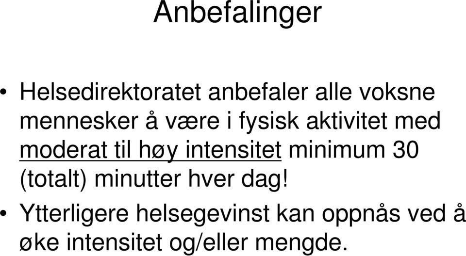 intensitet minimum 30 (totalt) minutter hver dag!