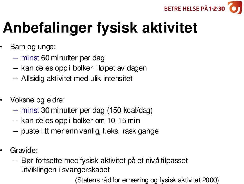 deles opp i bolker om 10-15 min puste litt mer enn vanlig, f.eks.