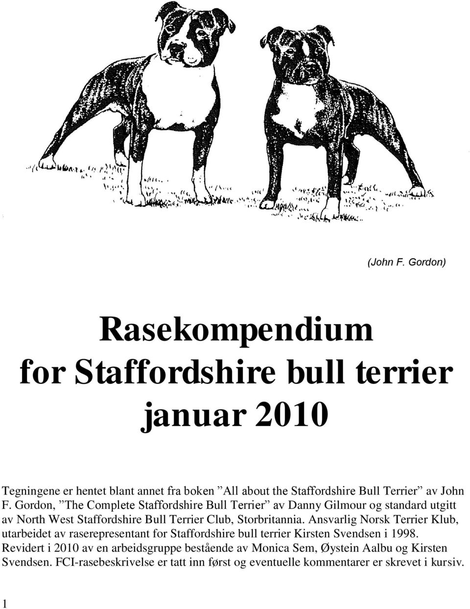 Ansvarlig Norsk Terrier Klub, utarbeidet av raserepresentant for Staffordshire bull terrier Kirsten Svendsen i 1998.