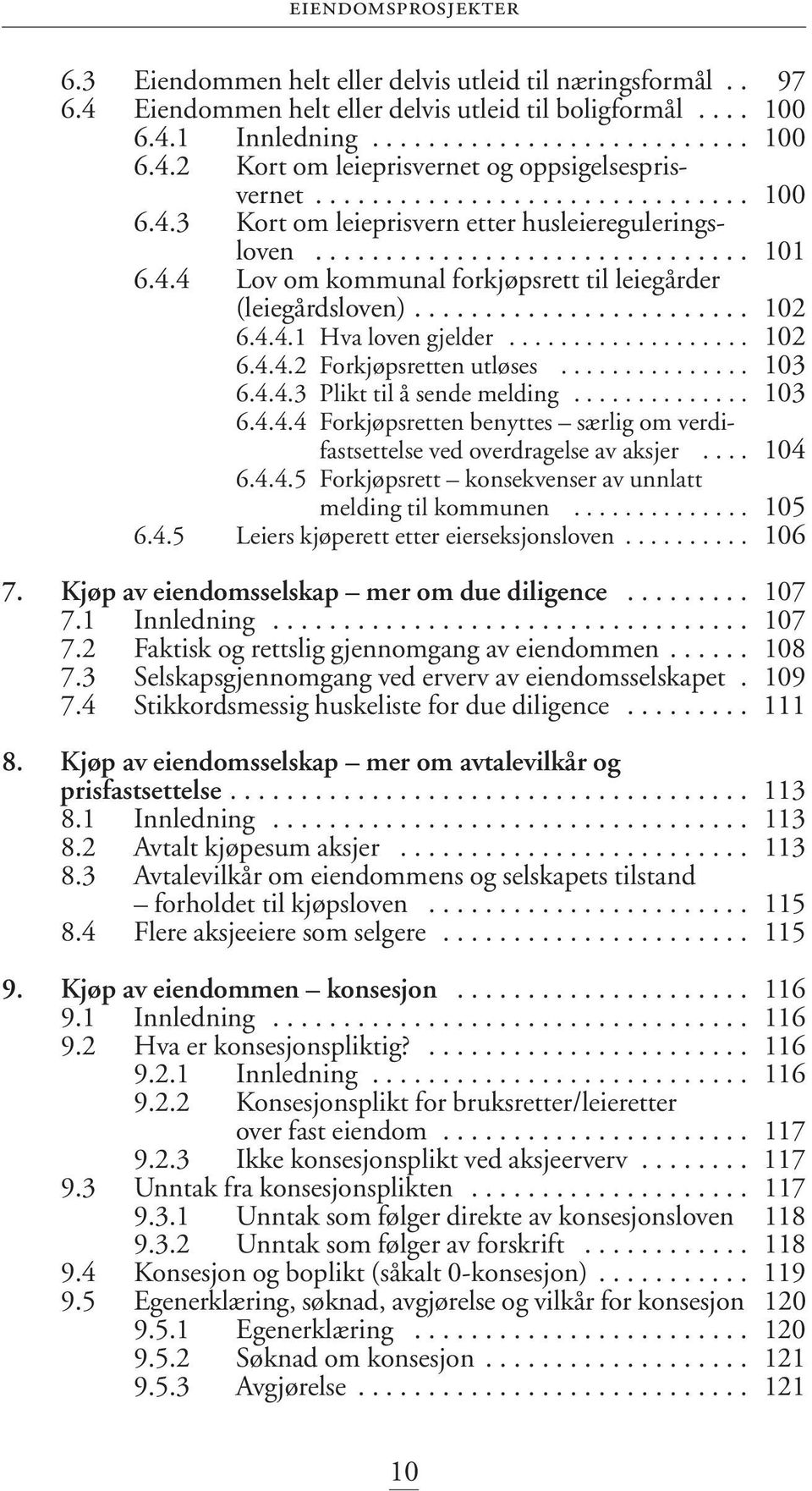 ....................... 102 6.4.4.1 Hva loven gjelder................... 102 6.4.4.2 Forkjøpsretten utløses............... 103 6.4.4.3 Plikt til å sende melding.............. 103 6.4.4.4 Forkjøpsretten benyttes særlig om verdifastsettelse ved overdragelse av aksjer.