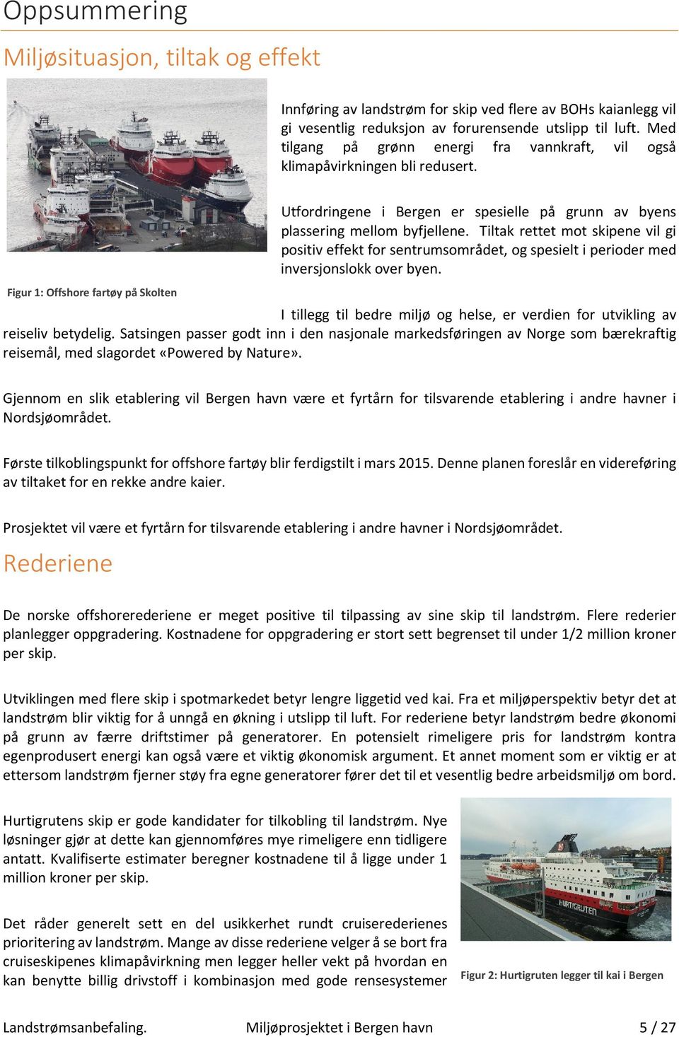 Figur 1: Offshore fartøy på Skolten Utfordringene i Bergen er spesielle på grunn av byens plassering mellom byfjellene.