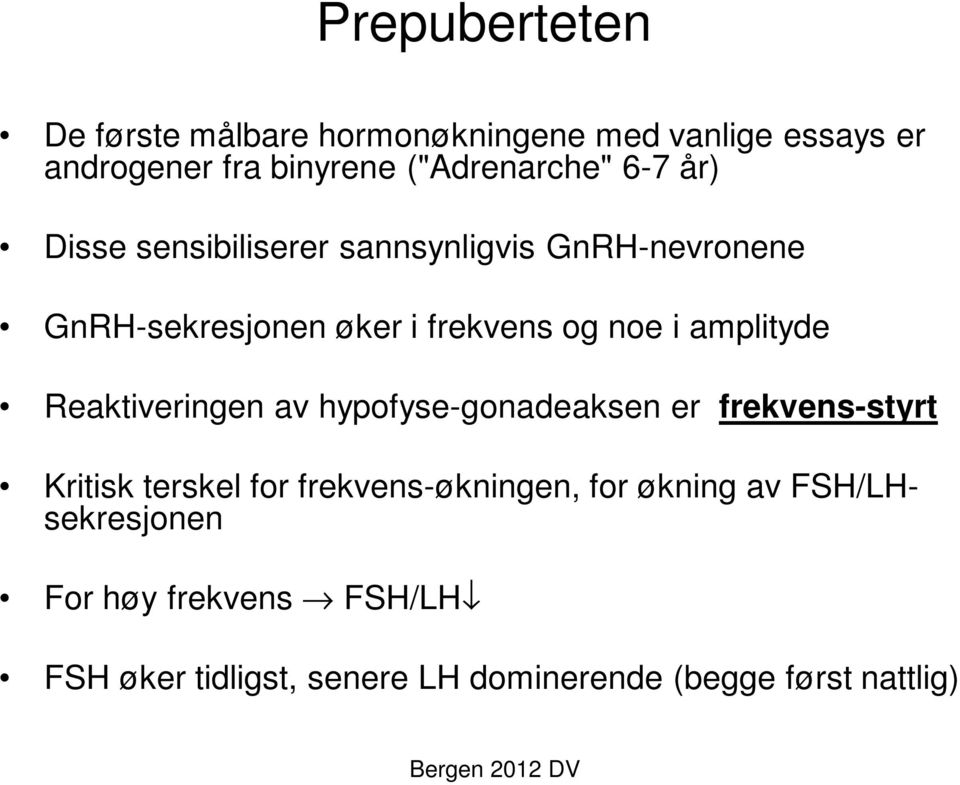 amplityde Reaktiveringen av hypofyse-gonadeaksen er frekvens-styrt Kritisk terskel for frekvens-økningen,