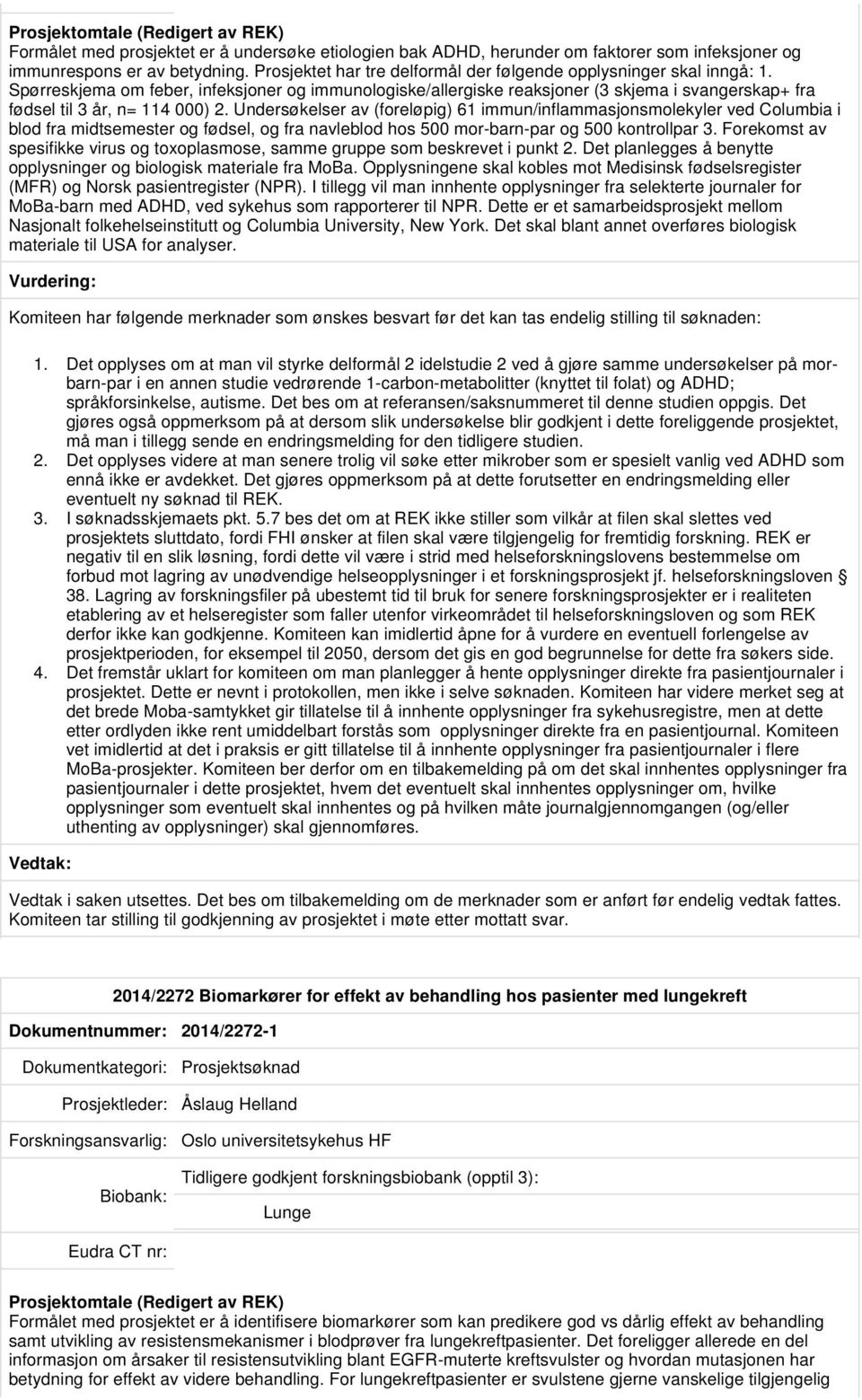 Spørreskjema om feber, infeksjoner og immunologiske/allergiske reaksjoner (3 skjema i svangerskap+ fra fødsel til 3 år, n= 114 000) 2.