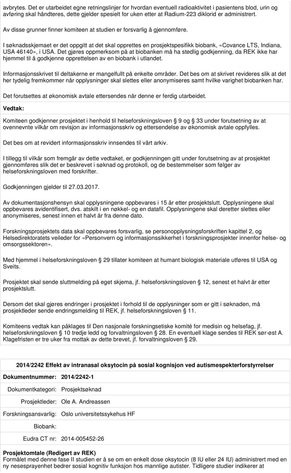 administrert. Av disse grunner finner komiteen at studien er forsvarlig å gjennomføre.