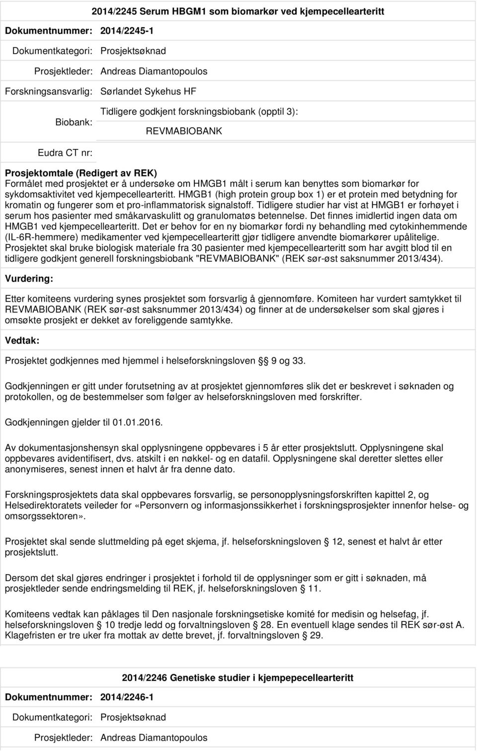 HMGB1 (high protein group box 1) er et protein med betydning for kromatin og fungerer som et pro-inflammatorisk signalstoff.