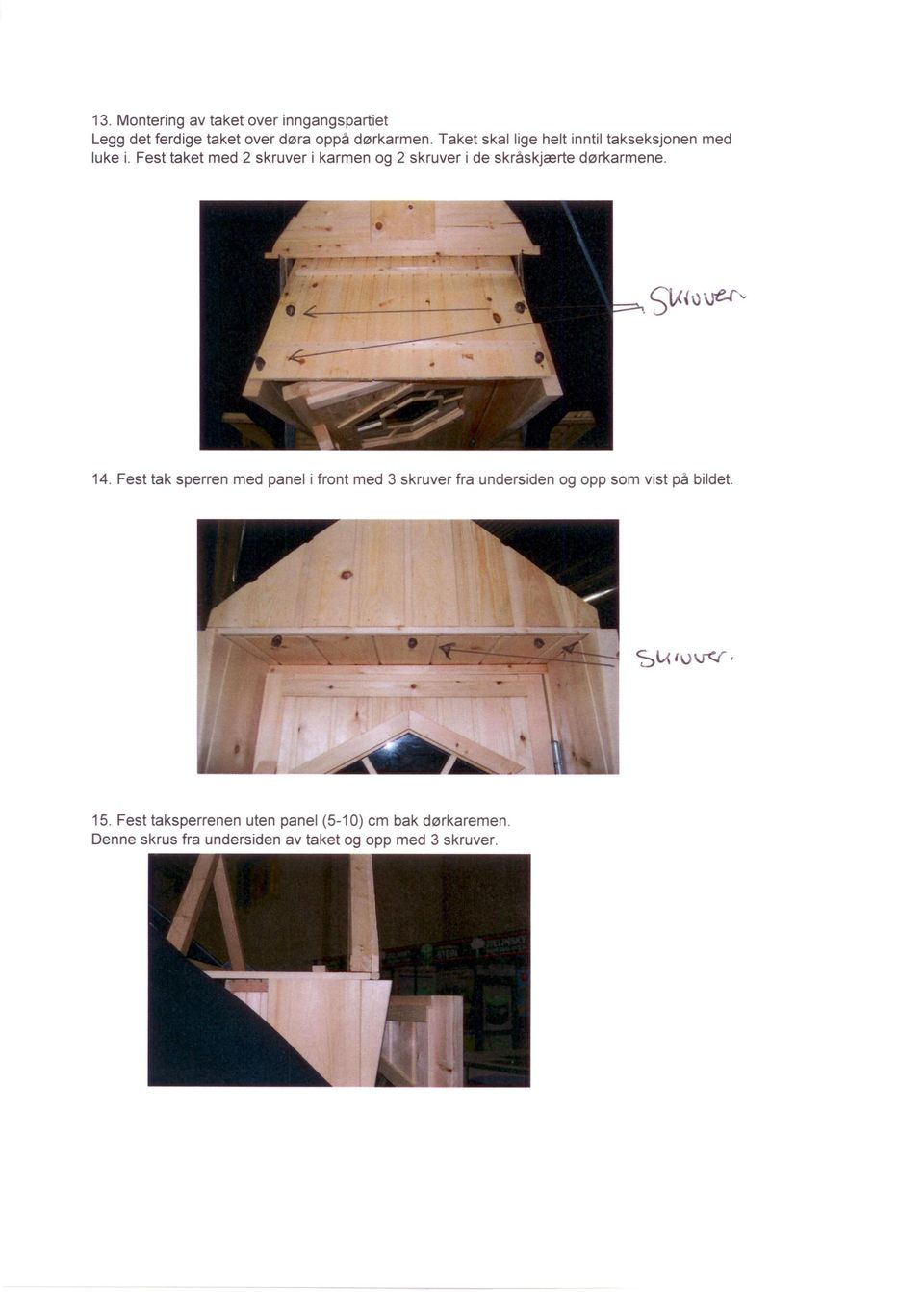 Fest taket med 2 skruver i karmen og 2 skruver i de skråskjærte dørkarmene. Sl,< {U\fU'- 14.