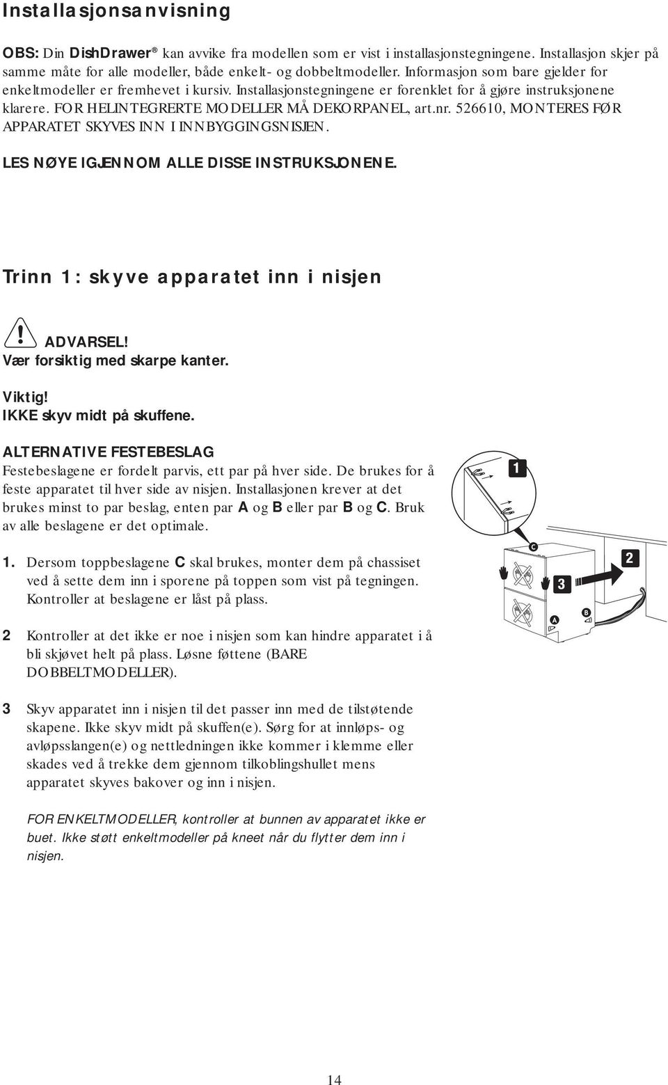 526610, MONTERES FØR APPARATET SKYVES INN I INNBYGGINGSNISJEN. LES NØYE IGJENNOM ALLE DISSE INSTRUKSJONENE. Trinn 1: skyve apparatet inn i nisjen ADVARSEL! Vær forsiktig med skarpe kanter.