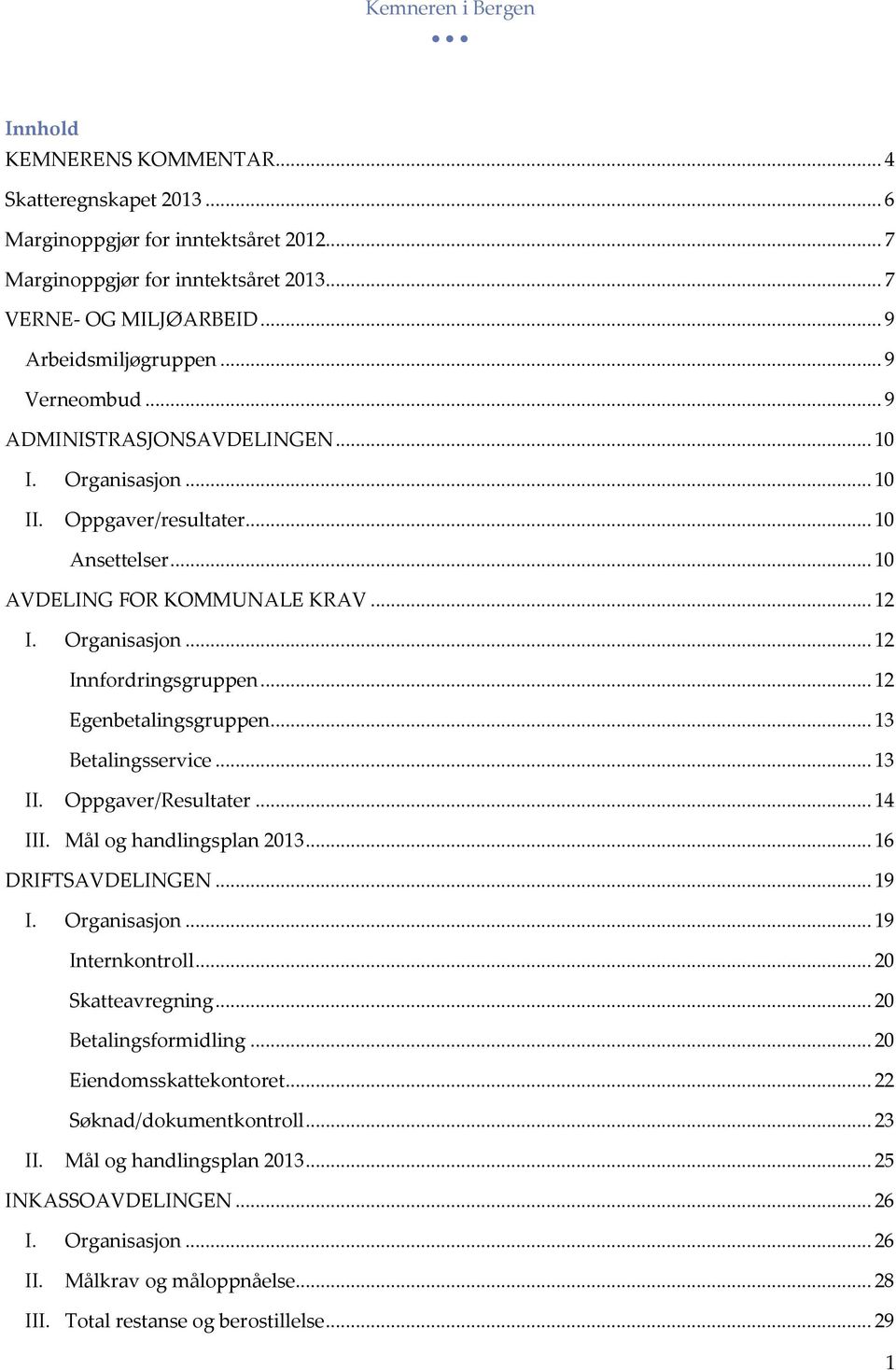 .. 12 Egenbetalingsgruppen... 13 Betalingsservice... 13 II. Oppgaver/Resultater... 14 III. Mål og handlingsplan 2013... 16 DRIFTSAVDELINGEN... 19 I. Organisasjon... 19 Internkontroll.