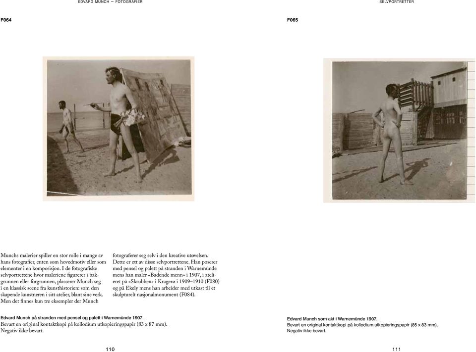 sine verk. Men det finnes kun tre eksempler der Munch fotograferer seg selv i den kreative utøvelsen. Dette er ett av disse selvportrettene.
