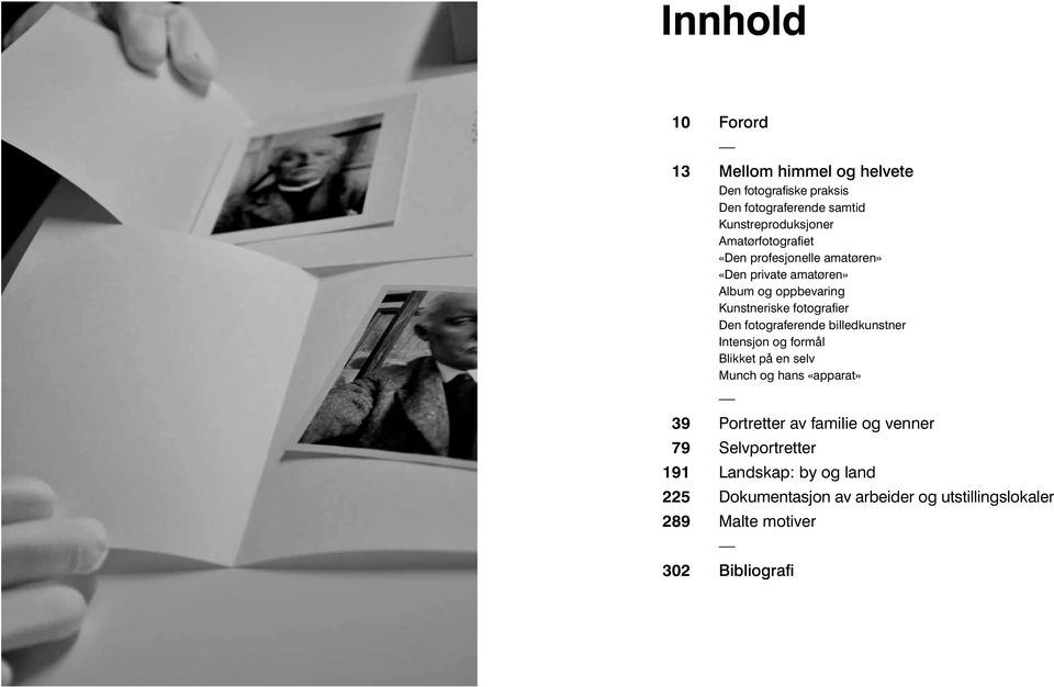 fotograferende billedkunstner Intensjon og formål Blikket på en selv Munch og hans «apparat» 39 Portretter av familie og
