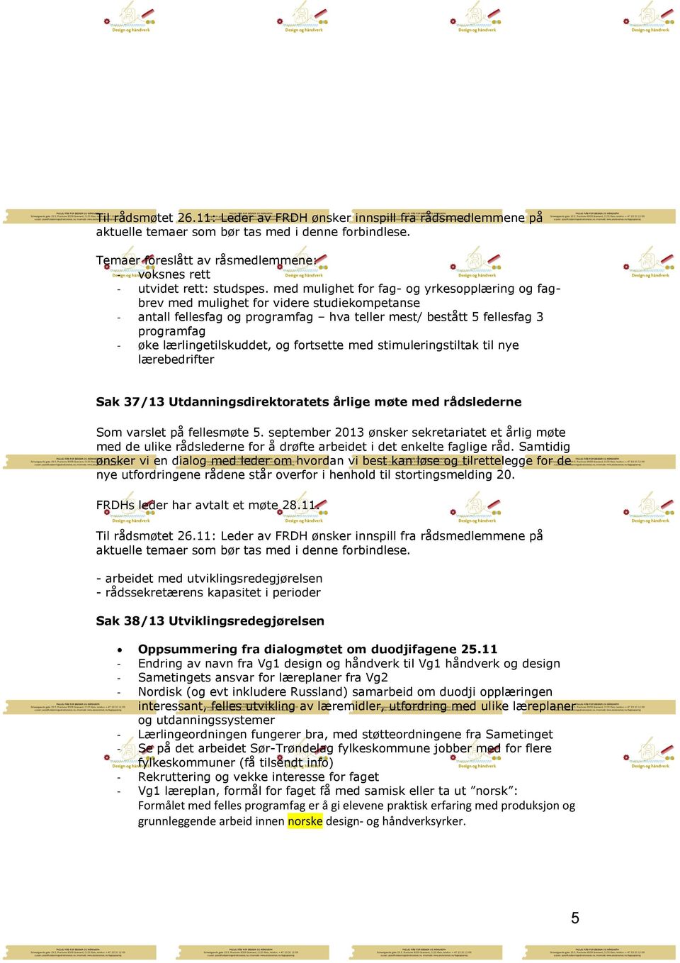 med mulighet for fag- og yrkesopplæring og fagbrev med mulighet for videre studiekompetanse - antall fellesfag og programfag hva teller mest/ bestått 5 fellesfag 3 programfag - øke