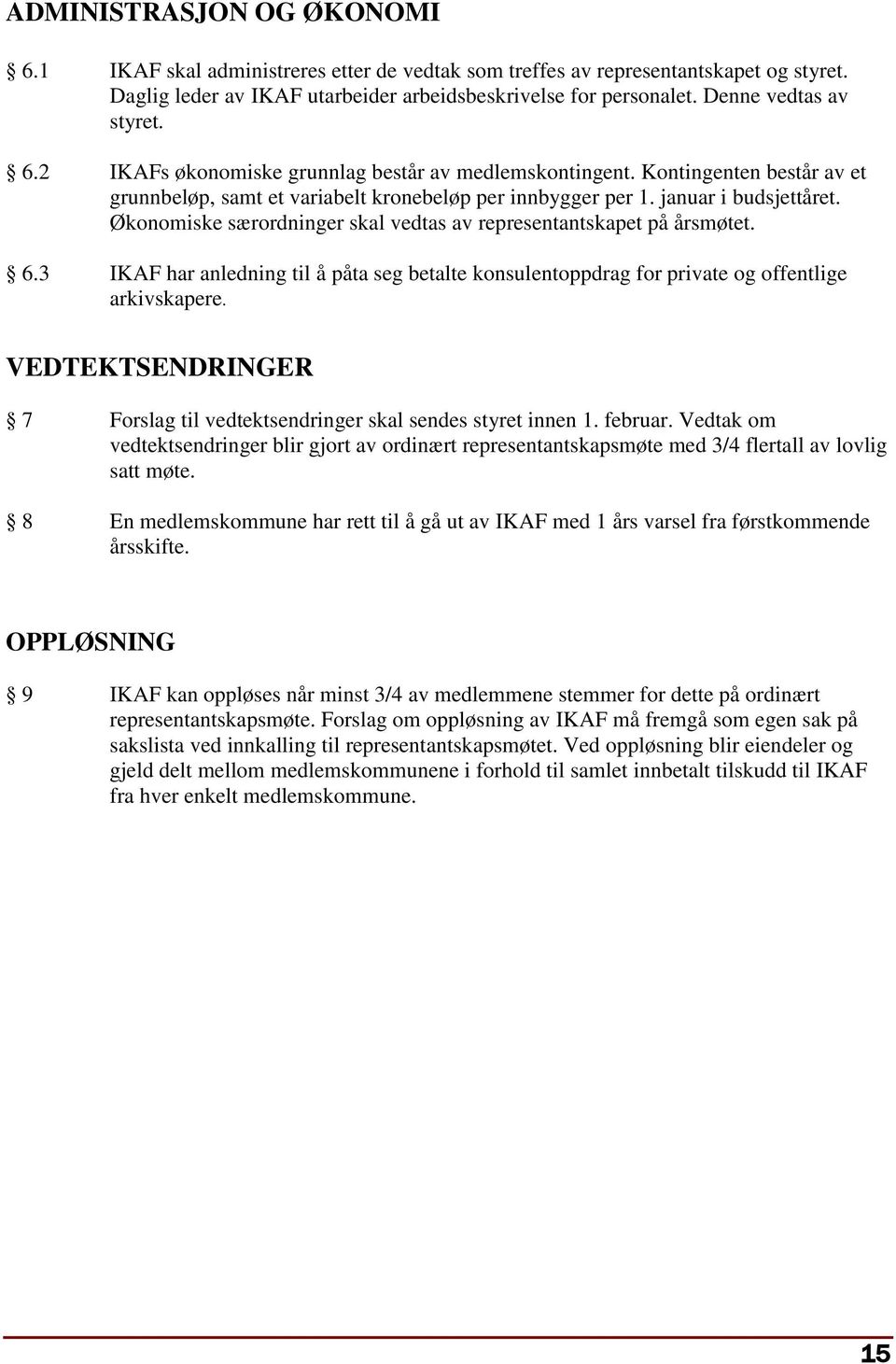 Økonomiske særordninger skal vedtas av representantskapet på årsmøtet. 6.3 IKAF har anledning til å påta seg betalte konsulentoppdrag for private og offentlige arkivskapere.