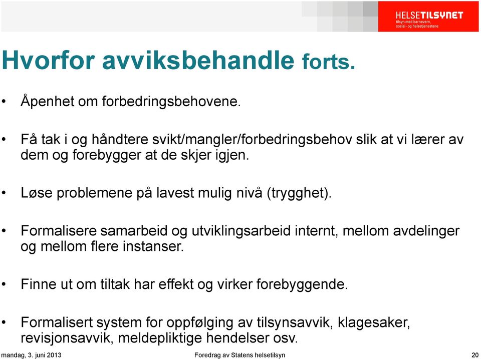 Løse problemene på lavest mulig nivå (trygghet).