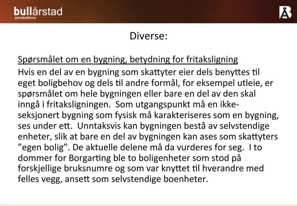 Som utgangspunkt må en ikke- seksjonert bygning som fysisk må karakteriseres som en bygning, ses under ei.