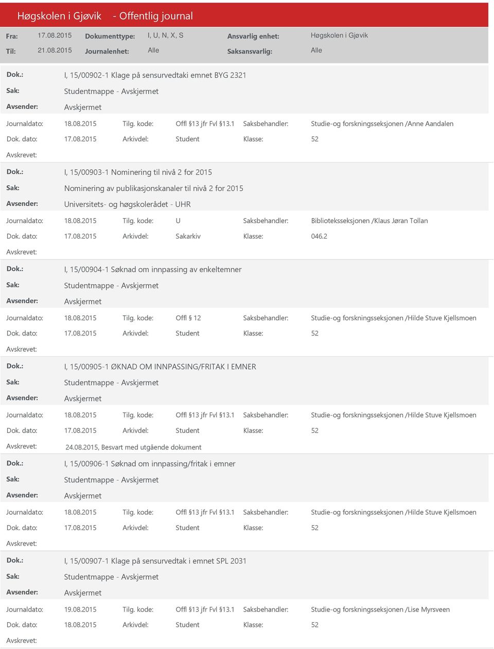 Dok. dato: Arkivdel: Sakarkiv 046.2 I, 15/00904-1 Søknad om innpassing av enkeltemner Studentmappe - Offl 12 Studie-og forskningsseksjonen /Hilde Stuve Kjellsmoen Dok.