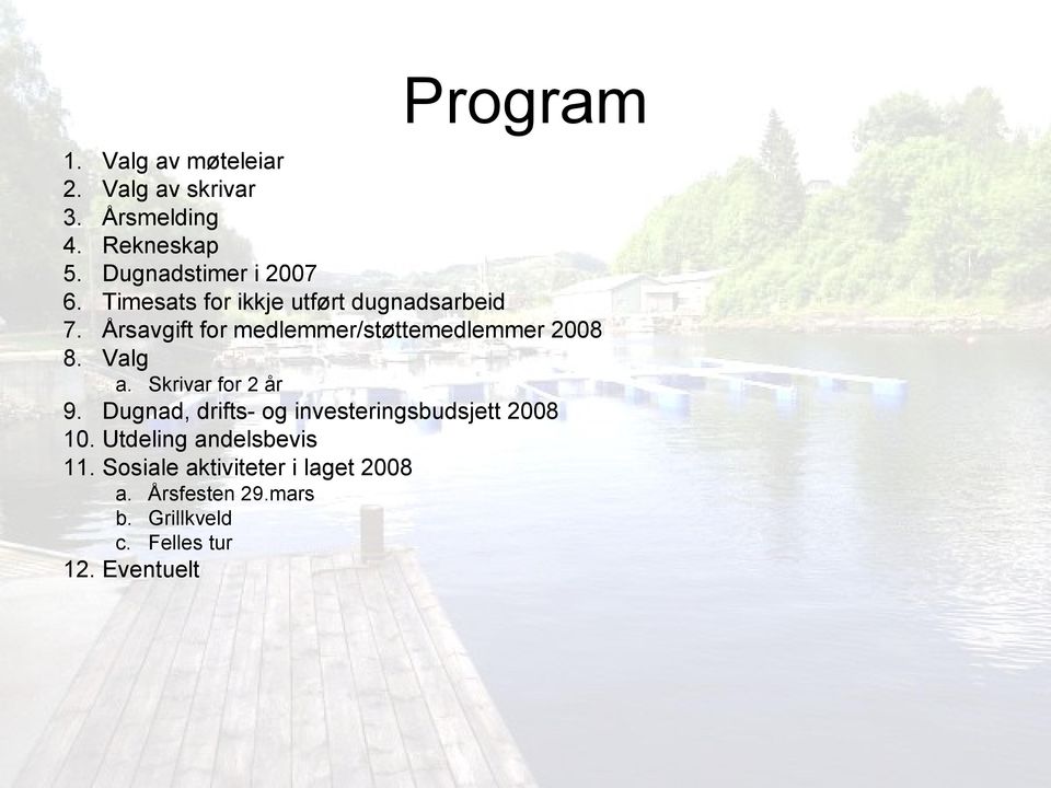 utført dugnadsarbeid Årsavgift for medlemmer/støttemedlemmer 2008 Valg a. Skrivar for 2 år 9.