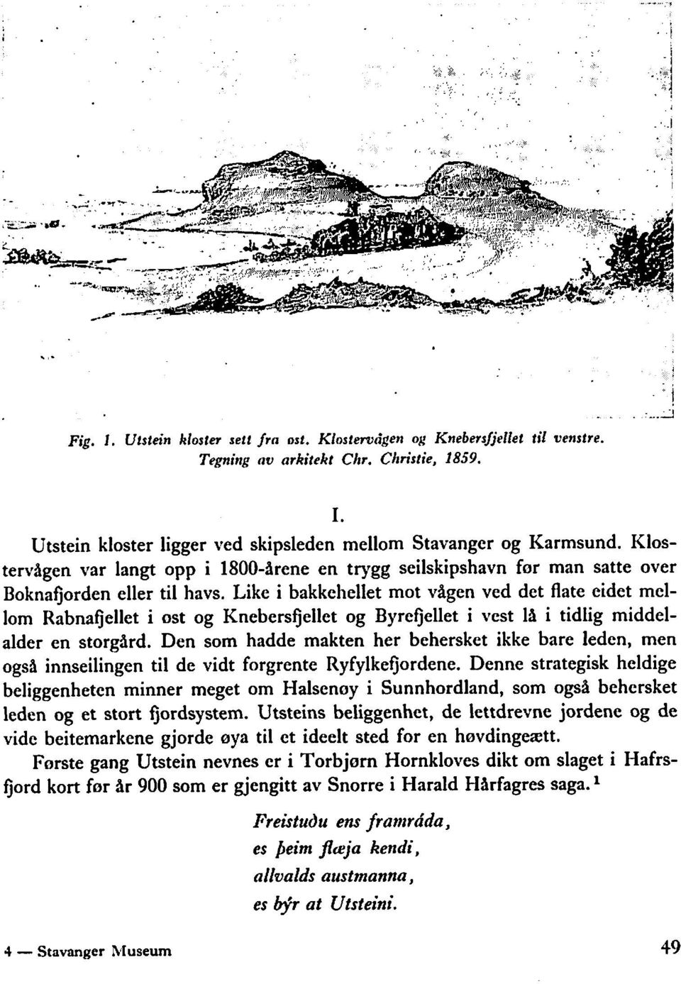 Like i bakkehellet mot vågen ved det flate eidet mcllom Rabnafjellet i ost og Knebersfjellet og Byrefjellet i vest lå i tidlig middelalder en storgård.