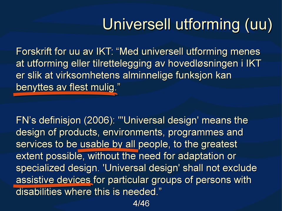 FN s definisjon (2006): "'Universal design' means the design of products, environments, programmes and services to be usable by all people, to