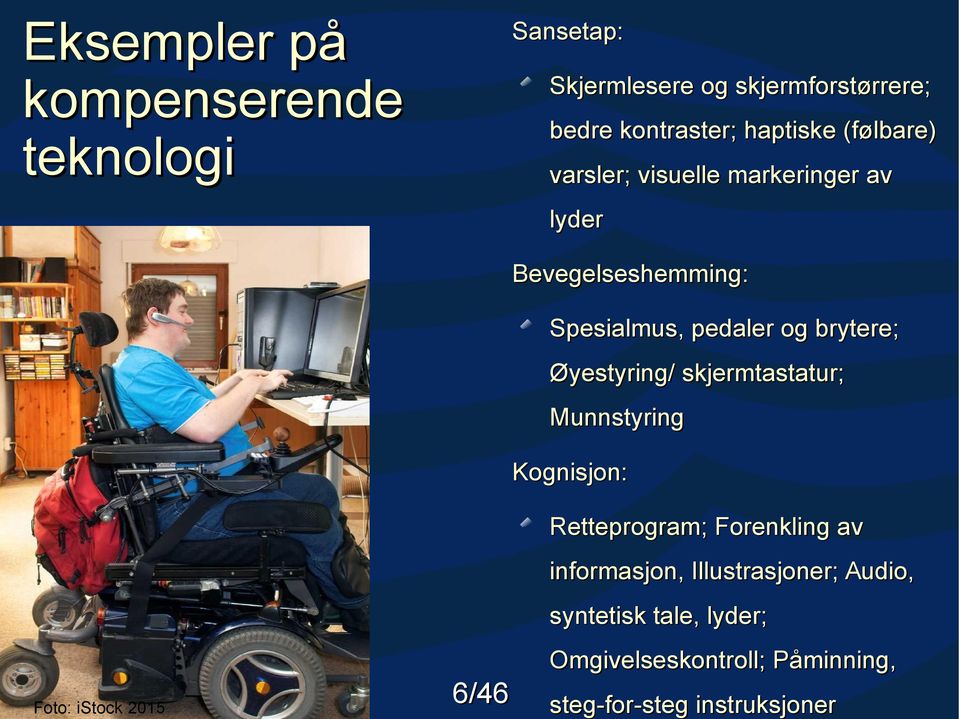 brytere; Øyestyring/ skjermtastatur; Munnstyring Kognisjon: Retteprogram; Forenkling av informasjon,