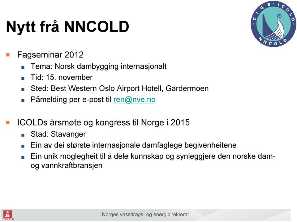 no ICOLDs årsmøte og kongress til Norge i 2015 Stad: Stavanger Ein av dei største