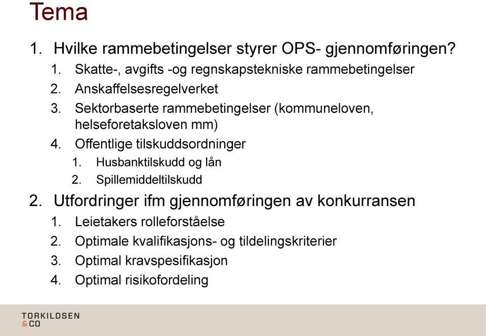 Offentlige tilskuddsordninger 1. Husbanktilskudd og lån 2. Spillemiddeltilskudd 2.