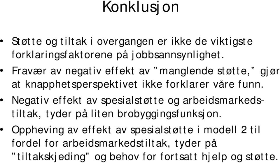 Negativ effekt av spesialstøtte og arbeidsmarkedstiltak, tyder på liten brobyggingsfunksjon.