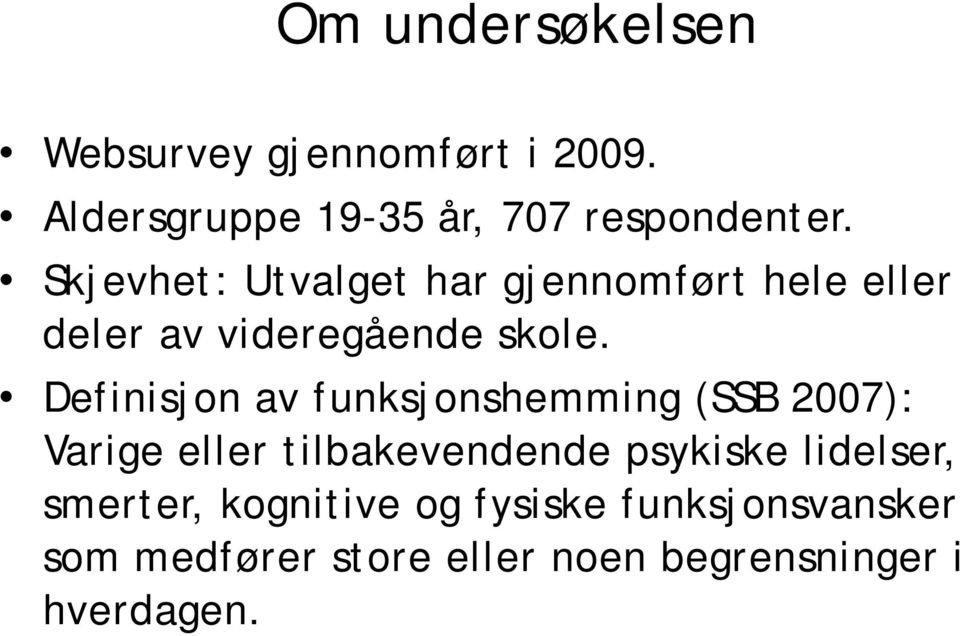 Definisjon av funksjonshemming (SSB 2007): Varige eller tilbakevendende psykiske