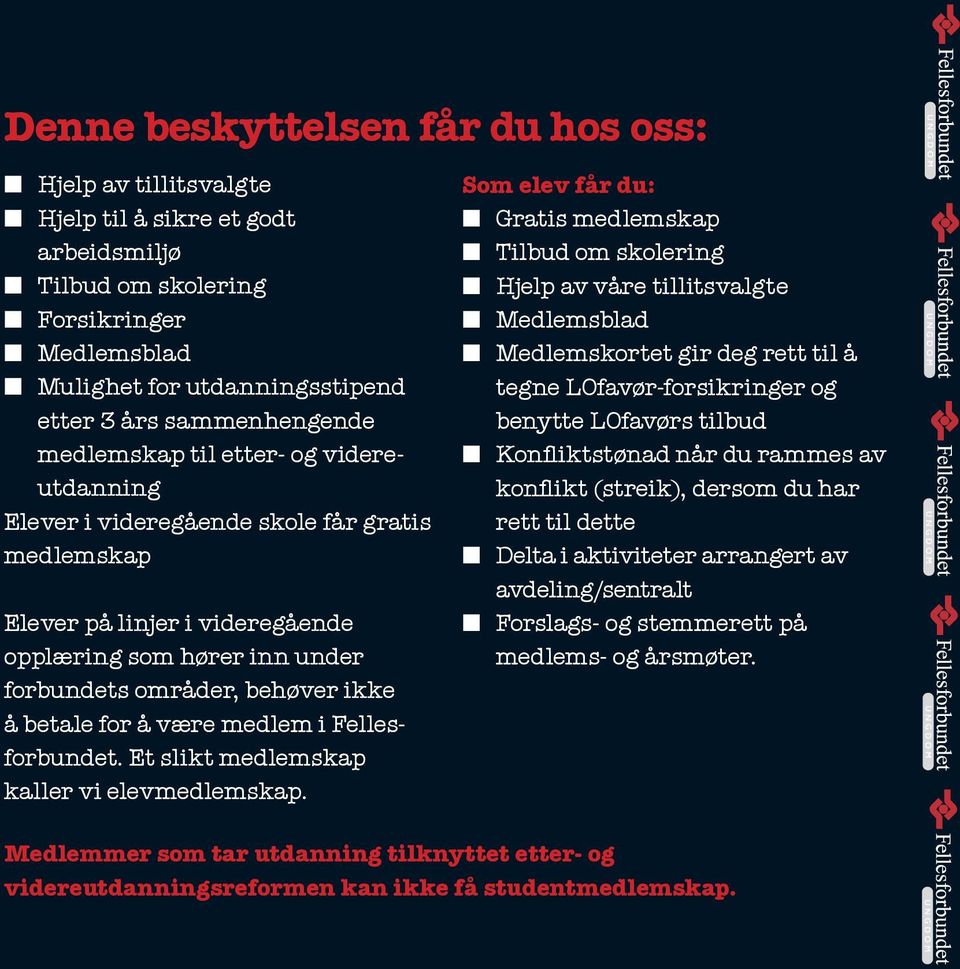 å være medlem i Fellesforbundet. Et slikt medlemskap kaller vi elevmedlemskap.