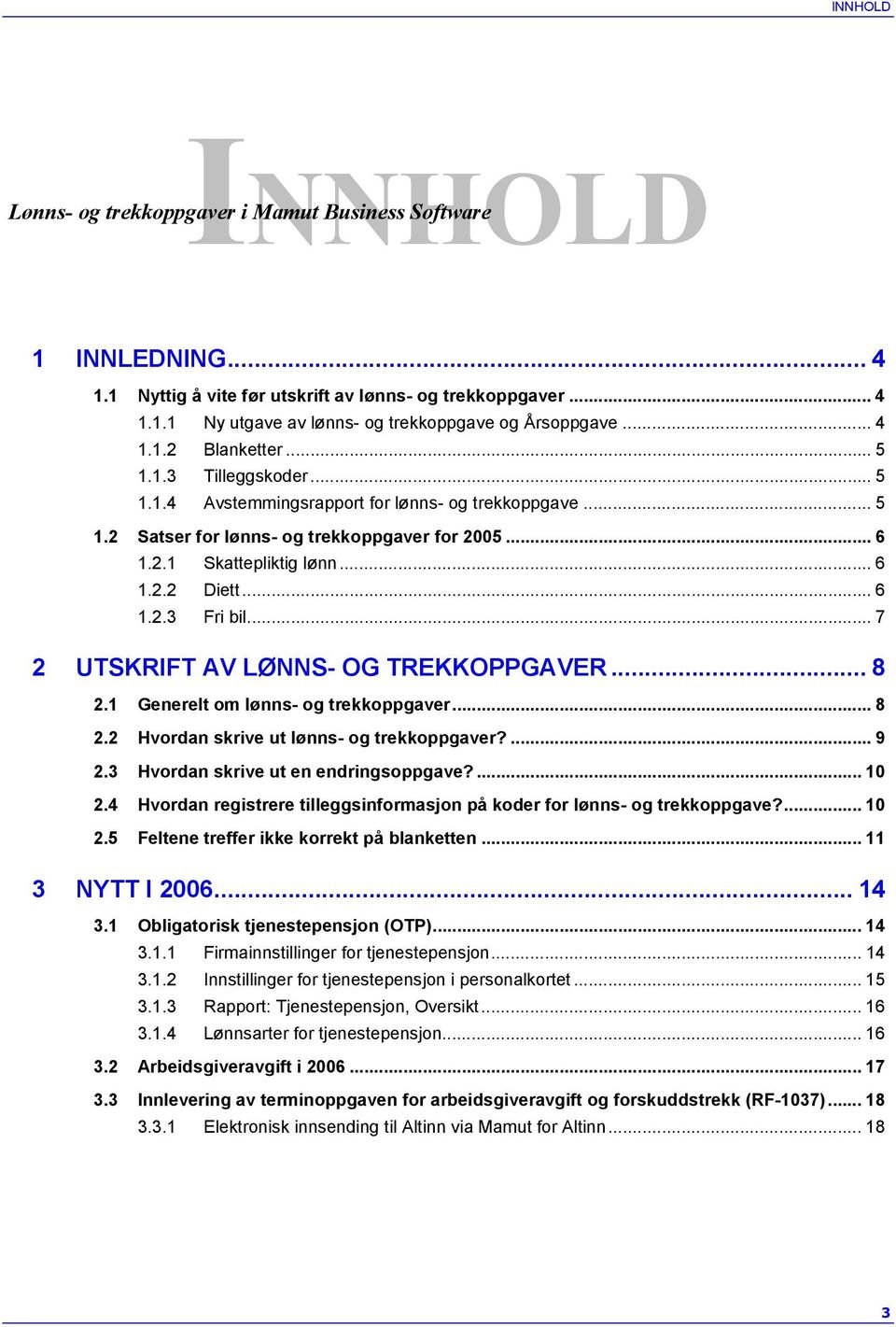 .. 6 1.2.3 Fri bil... 7 2 UTSKRIFT AV LØNNS- OG TREKKOPPGAVER... 8 2.1 Generelt om lønns- og trekkoppgaver... 8 2.2 Hvordan skrive ut lønns- og trekkoppgaver?... 9 2.