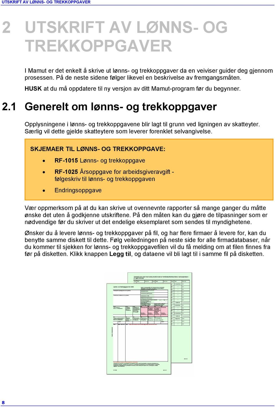 1 Generelt om lønns- og trekkoppgaver Opplysningene i lønns- og trekkoppgavene blir lagt til grunn ved ligningen av skatteyter. Særlig vil dette gjelde skatteytere som leverer forenklet selvangivelse.