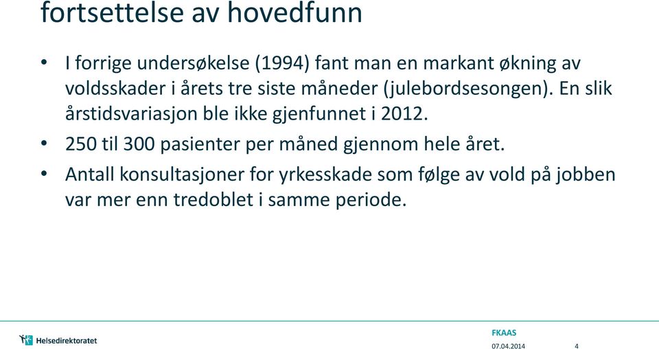 En slik årstidsvariasjon ble ikke gjenfunnet i 2012.