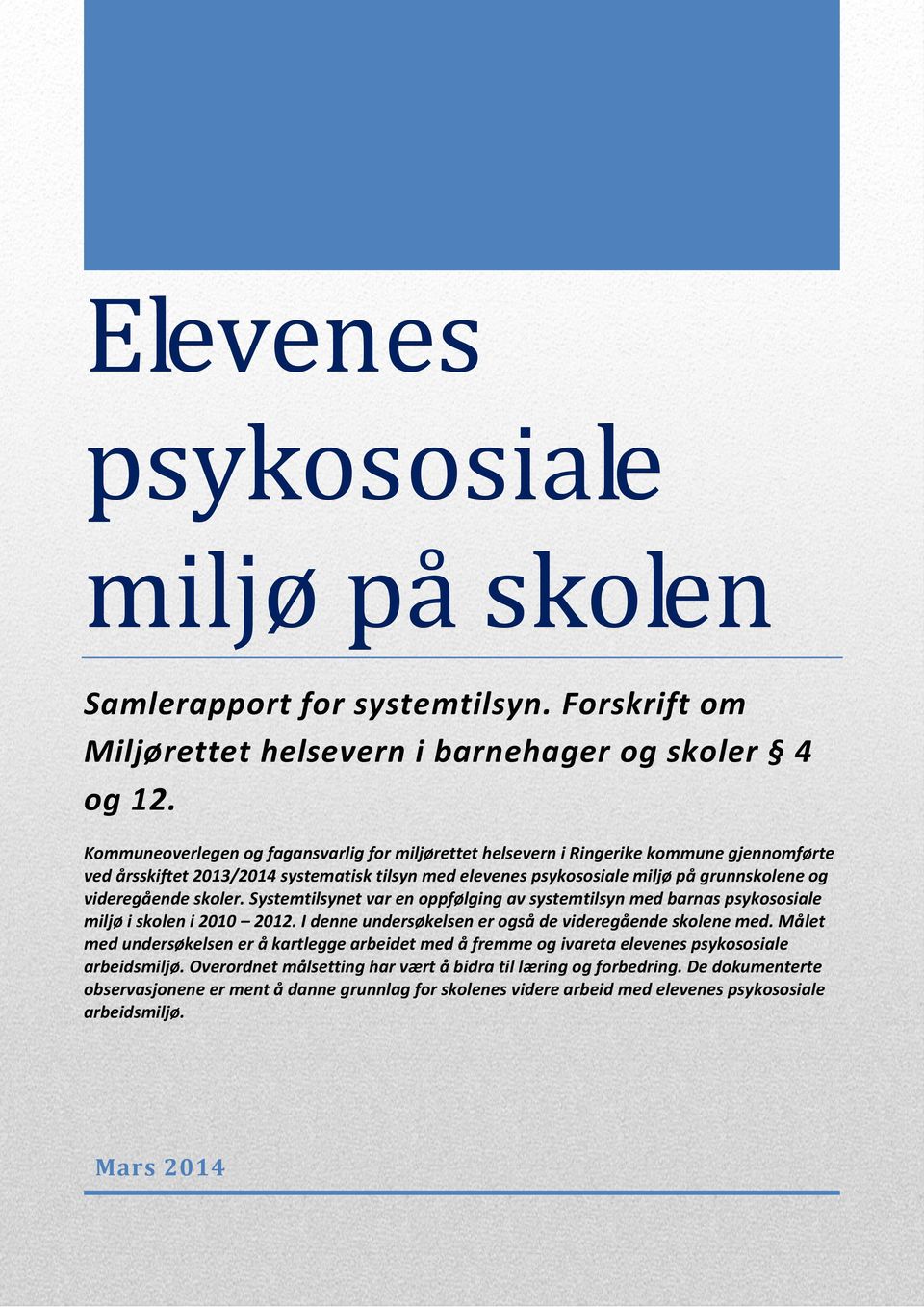 skoler. Systemtilsynet var en oppfølging av systemtilsyn med barnas psykososiale miljø i skolen i 2010 2012. I denne undersøkelsen er også de videregående skolene med.