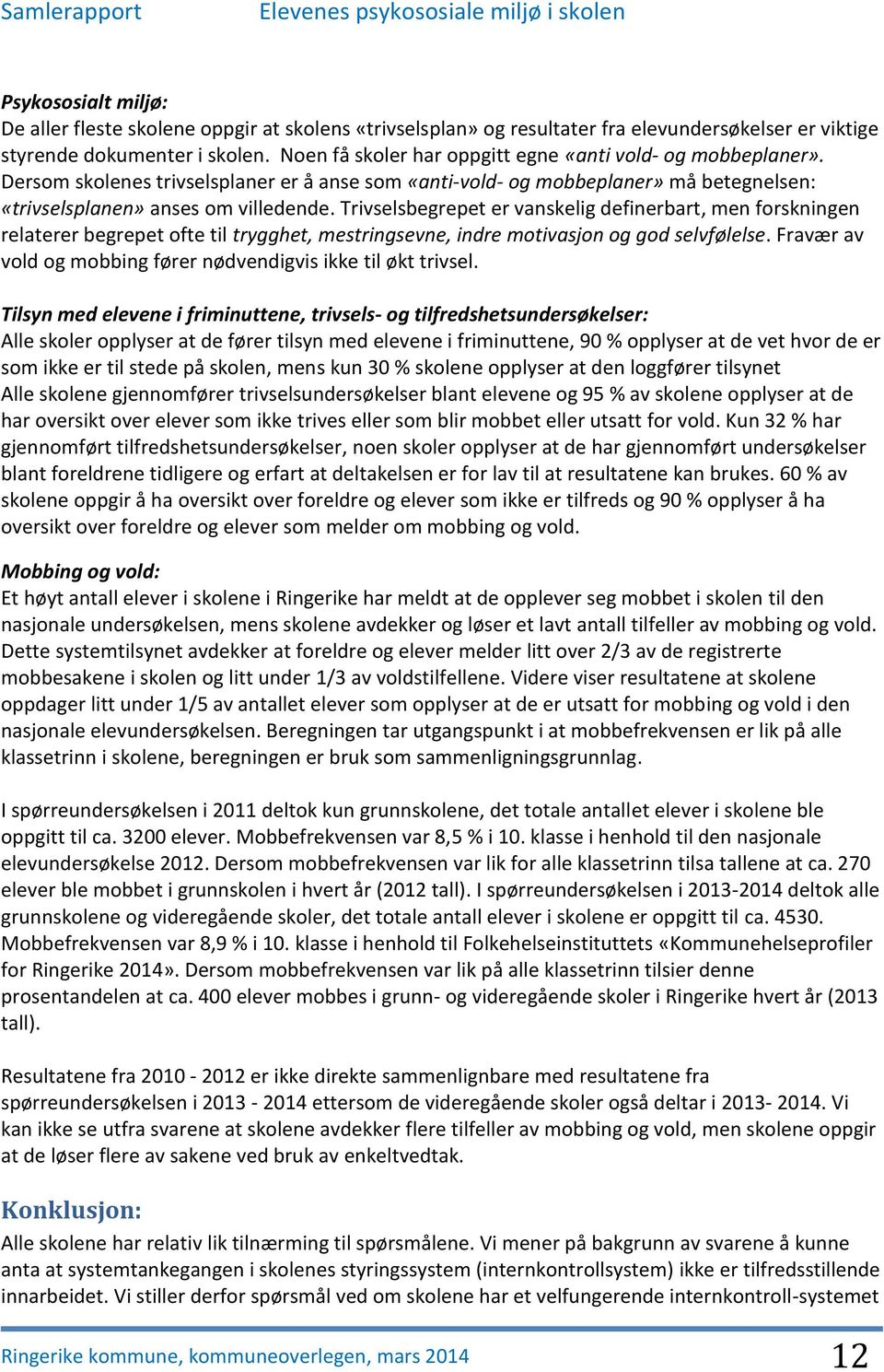 Trivselsbegrepet er vanskelig definerbart, men forskningen relaterer begrepet ofte til trygghet, mestringsevne, indre motivasjon og god selvfølelse.