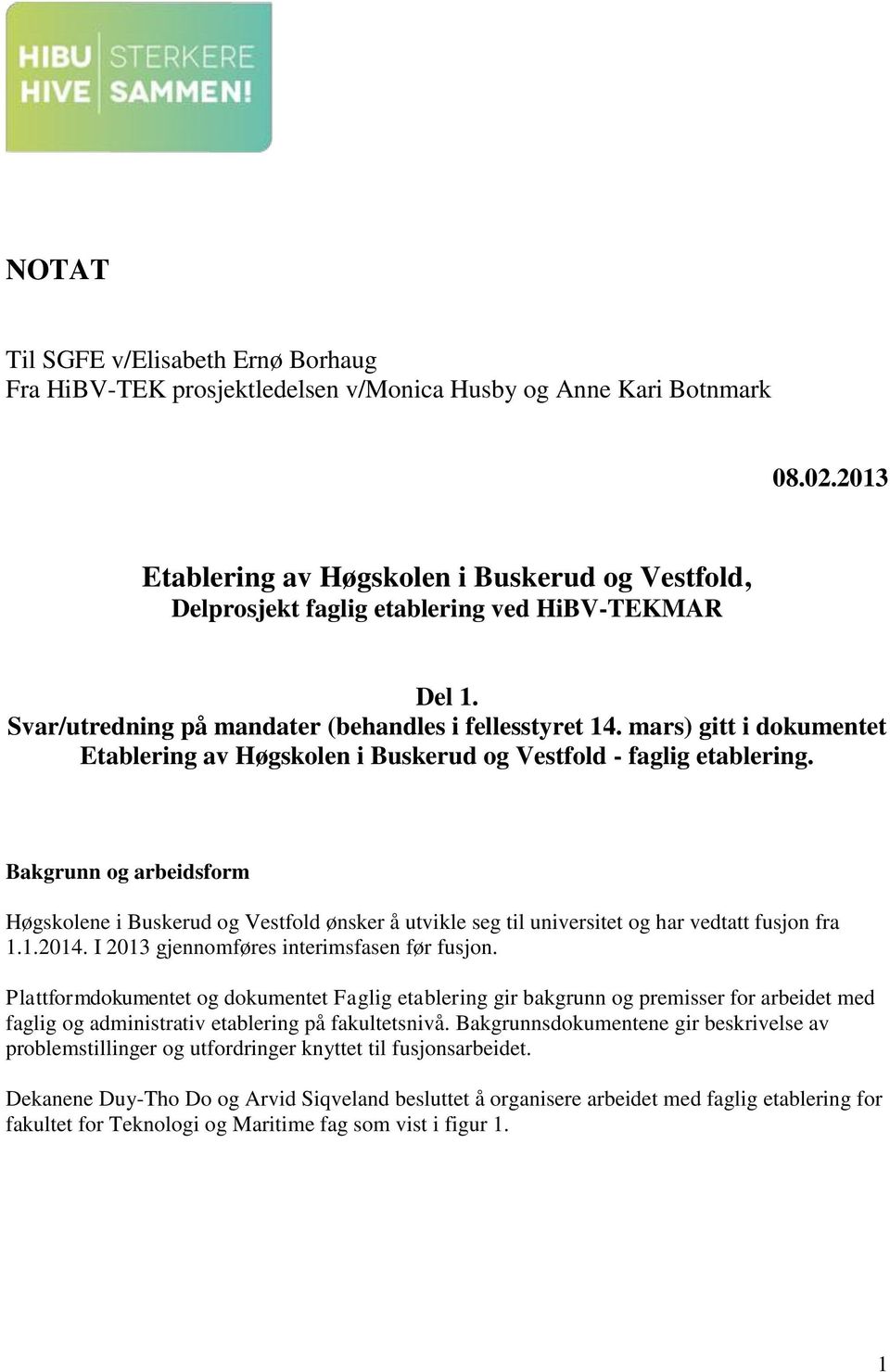 mars) gitt i dokumentet Etablering av Høgskolen i Buskerud og Vestfold - faglig etablering.