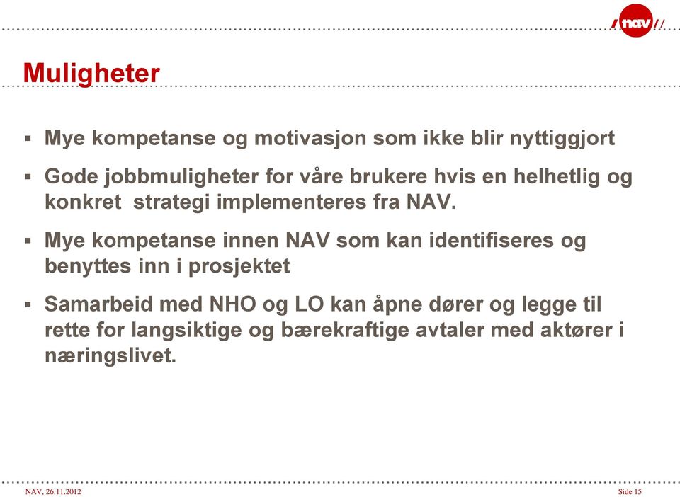 Mye kompetanse innen NAV som kan identifiseres og benyttes inn i prosjektet Samarbeid med NHO og