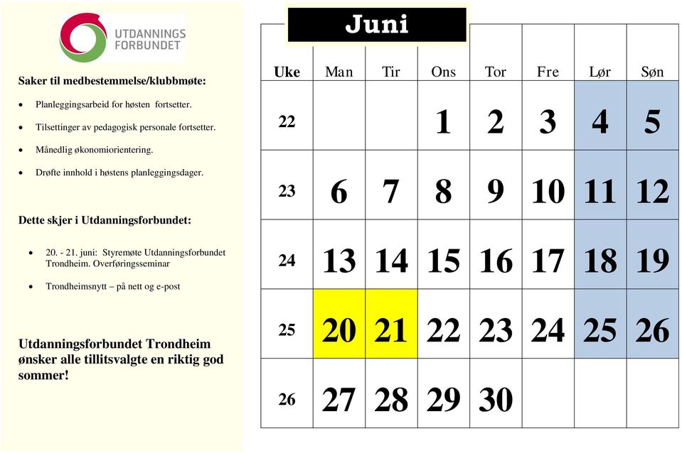 22 1 2 3 4 5 23 6 7 8 9 10 11 12 20. - 21. juni: Styremøte Utdanningsforbundet.
