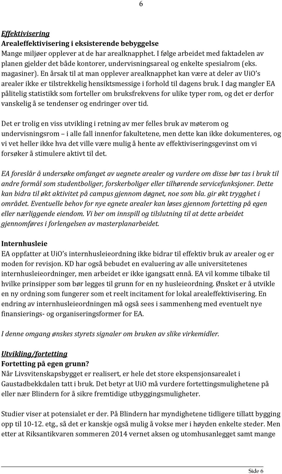 En årsak til at man opplever arealknapphet kan være at deler av UiO s arealer ikke er tilstrekkelig hensiktsmessige i forhold til dagens bruk.