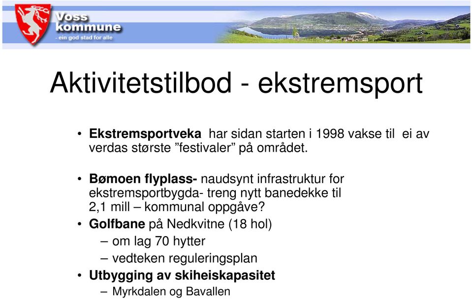 Bømoen flyplass- naudsynt infrastruktur for ekstremsportbygda- treng nytt banedekke til 2,1