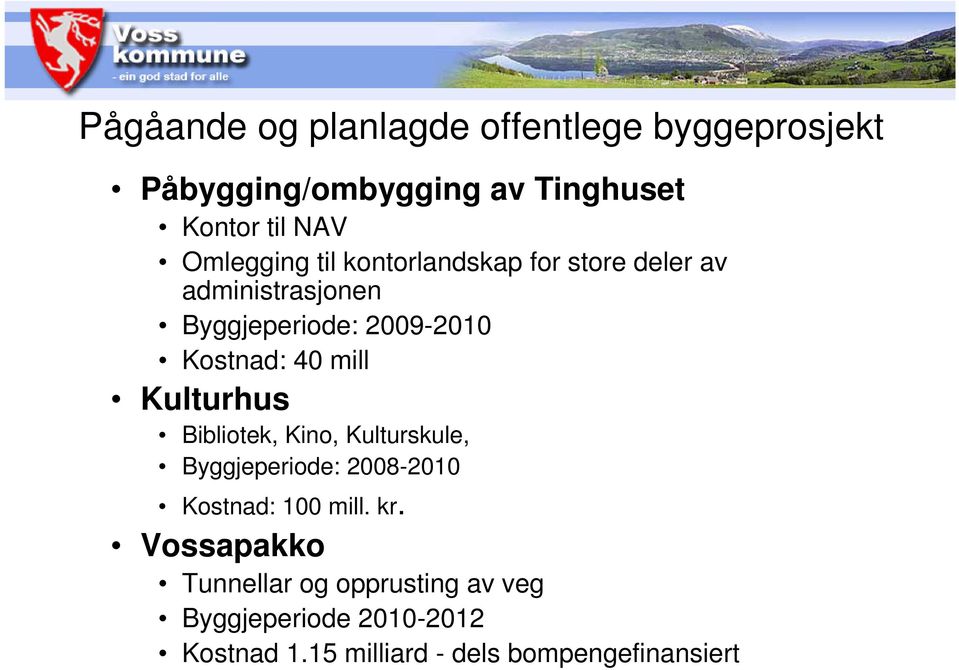 40 mill Kulturhus Bibliotek, Kino, Kulturskule, Byggjeperiode: 2008-2010 Kostnad: 100 mill. kr.