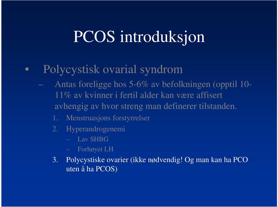 hvor streng man definerer tilstanden. 1. Menstruasjons forstyrrelser 2.